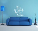Quotes - It's So Good To Be Home Family Quote Wall Stickers Vinyl Lettering